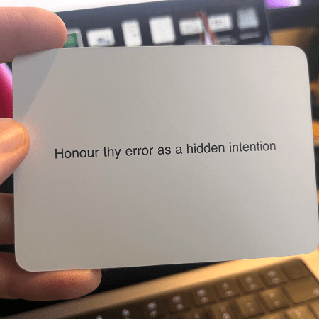 An Oblique Strategy card that reads Honour thy error as hidden intention
